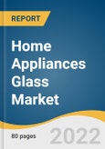 Home Appliances Glass Market Size, Share & Trends Analysis Report By Application (Refrigerators, Cooking Appliances, Hot Water Appliances, Microwaves), By Region, And Segment Forecasts, 2022 - 2030- Product Image