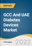 GCC And UAE Diabetes Devices Market Size, Share & Trends Analysis Report By Services (Devices And Wearables, Diabetes Prevention, Diabetes Researches), By Distribution Channel, By End-use, By Region, And Segment Forecasts, 2023 - 2030- Product Image