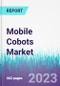 Mobile Cobots Market by Component Payload Capacity, Application, and By End-use Industry - Global Opportunity Analysis and Industry Forecast 2022-2030 - Product Thumbnail Image