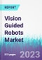 Vision Guided Robots Market by Type, Component, Industry Vertical -Global Opportunity Analysis and Industry Forecast, 2022 -2030 - Product Image