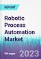 Robotic Process Automation Market by Component Type, by Process, by Application, by Deployment, by Organization size, and End Use Industry - Global Opportunity Analysis and Industry Forecast 2022-2030 - Product Thumbnail Image