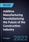 Additive Manufacturing Revolutionizing the Future of the Construction Industry - Product Thumbnail Image
