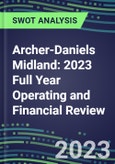 Archer-Daniels Midland 2023 Full Year Operating and Financial Review - SWOT Analysis, Technological Know-How, M&A, Senior Management, Goals and Strategies in the Global Agriculture Industry- Product Image