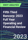 Fifth Third Bancorp 2023 Full Year Operating and Financial Review - SWOT Analysis, Technological Know-How, M&A, Senior Management, Goals and Strategies in the Global Banking, Financial Services Industry- Product Image