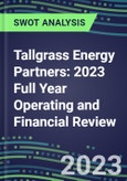 Tallgrass Energy Partners 2023 Full Year Operating and Financial Review - SWOT Analysis, Technological Know-How, M&A, Senior Management, Goals and Strategies in the Global Energy and Utilities Industry- Product Image