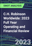 C.H. Robinson Worldwide 2023 Full Year Operating and Financial Review - SWOT Analysis, Technological Know-How, M&A, Senior Management, Goals and Strategies in the Global Transportation, Shipping, and Logistics Industry- Product Image