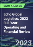 Echo Global Logistics 2023 Full Year Operating and Financial Review - SWOT Analysis, Technological Know-How, M&A, Senior Management, Goals and Strategies in the Global Transportation, Shipping, and Logistics Industry- Product Image
