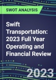 Swift Transportation 2023 Full Year Operating and Financial Review - SWOT Analysis, Technological Know-How, M&A, Senior Management, Goals and Strategies in the Global Transportation, Shipping, and Logistics Industry- Product Image
