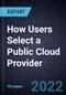 How Users Select a Public Cloud Provider - Product Image