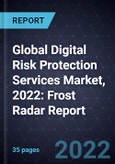 Global Digital Risk Protection (DRP) Services Market, 2022: Frost Radar Report- Product Image