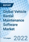 Global Vehicle Rental Maintenance Software Market Size, Trends and Growth Opportunity, By Deployment Model, Type, End User, By Solution, By Fleet Type ,By Region and Forecast to 2027 - Product Image