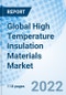 Global High Temperature Insulation Materials Market Size, Trends & Growth Opportunity and By Product, By Application Region and Forecast to 2027 - Product Image