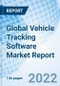 Global Vehicle Tracking Software Market Report Size, Trends & Growth Opportunity, By Industry Vertical, By Application, By Vehicle Type, By Type, By Region And Forecast to 2027 - Product Image