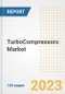 TurboCompressors Market Size Outlook by Types, Applications, Countries, and Growth Opportunities, 2023 - Analysis - Industry Outlook, Trends, Size, Share, and Companies Analysis report to 2030 - Product Image