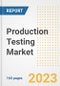 Production Testing Market Size Outlook by Types, Applications, Countries, and Growth Opportunities, 2023 - Analysis - Industry Outlook, Trends, Size, Share, and Companies Analysis report to 2030 - Product Image