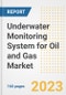 Underwater Monitoring System for Oil and Gas Market Size Outlook by Types, Applications, Countries, and Growth Opportunities, 2023 - Analysis - Industry Outlook, Trends, Size, Share, and Companies Analysis report to 2030 - Product Image