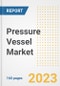 Pressure Vessel Market Size Outlook by Types, Applications, Countries, and Growth Opportunities, 2023 - Analysis - Industry Outlook, Trends, Size, Share, and Companies Analysis report to 2030 - Product Image