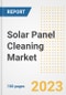 Solar Panel Cleaning Market Size, Share, Trends, Growth, Outlook, and Insights Report, 2023- Industry Forecasts by Type, Application, Segments, Countries, and Companies, 2018- 2030 - Product Image