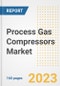 Process Gas Compressors Market Size Outlook by Types, Applications, Countries, and Growth Opportunities, 2023 - Analysis - Industry Outlook, Trends, Size, Share, and Companies Analysis report to 2030 - Product Image