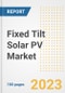 Fixed Tilt Solar PV Market Size Outlook by Types, Applications, Countries, and Growth Opportunities, 2023 - Analysis - Industry Outlook, Trends, Size, Share, and Companies Analysis report to 2030 - Product Image
