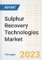 Sulphur Recovery Technologies Market Size Outlook by Types, Applications, Countries, and Growth Opportunities, 2023 - Analysis - Industry Outlook, Trends, Size, Share, and Companies Analysis report to 2030 - Product Image