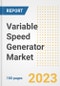 Variable Speed Generator Market Size, Share, Trends, Growth, Outlook, and Insights Report, 2023- Industry Forecasts by Type, Application, Segments, Countries, and Companies, 2018- 2030 - Product Image