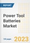 Power Tool Batteries Market Size, Share, Trends, Growth, Outlook, and Insights Report, 2023- Industry Forecasts by Type, Application, Segments, Countries, and Companies, 2018- 2030 - Product Image