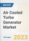 Air Cooled Turbo Generator Market Size Outlook by Types, Applications, Countries, and Growth Opportunities, 2023 - Analysis - Industry Outlook, Trends, Size, Share, and Companies Analysis report to 2030 - Product Image