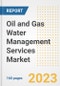 Oil and Gas Water Management Services Market Size Outlook by Types, Applications, Countries, and Growth Opportunities, 2023 - Analysis - Industry Outlook, Trends, Size, Share, and Companies Analysis report to 2030 - Product Image