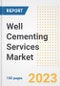 Well Cementing Services Market Size Outlook by Types, Applications, Countries, and Growth Opportunities, 2023 - Analysis - Industry Outlook, Trends, Size, Share, and Companies Analysis report to 2030 - Product Image
