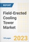 Field-Erected Cooling Tower Market Size, Share, Trends, Growth, Outlook, and Insights Report, 2023- Industry Forecasts by Type, Application, Segments, Countries, and Companies, 2018- 2030 - Product Image