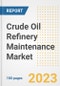 Crude Oil Refinery Maintenance Market Size Outlook by Types, Applications, Countries, and Growth Opportunities, 2023 - Analysis - Industry Outlook, Trends, Size, Share, and Companies Analysis report to 2030 - Product Image