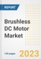 Brushless DC Motor Market Size Outlook by Types, Applications, Countries, and Growth Opportunities, 2023 - Analysis - Industry Outlook, Trends, Size, Share, and Companies Analysis report to 2030 - Product Image