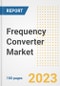 Frequency Converter Market Size Outlook by Types, Applications, Countries, and Growth Opportunities, 2023 - Analysis - Industry Outlook, Trends, Size, Share, and Companies Analysis report to 2030 - Product Image