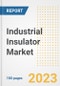 Industrial Insulator Market Size, Share, Trends, Growth, Outlook, and Insights Report, 2023- Industry Forecasts by Type, Application, Segments, Countries, and Companies, 2018- 2030 - Product Image