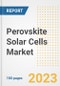 Perovskite Solar Cells Market Size Outlook by Types, Applications, Countries, and Growth Opportunities, 2023 - Analysis - Industry Outlook, Trends, Size, Share, and Companies Analysis report to 2030 - Product Image