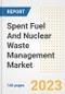 Spent Fuel And Nuclear Waste Management Market Size Outlook by Types, Applications, Countries, and Growth Opportunities, 2023 - Analysis - Industry Outlook, Trends, Size, Share, and Companies Analysis report to 2030 - Product Image
