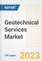 Geotechnical Services Market Size Outlook by Types, Applications, Countries, and Growth Opportunities, 2023 - Analysis - Industry Outlook, Trends, Size, Share, and Companies Analysis report to 2030 - Product Image