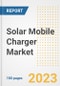 Solar Mobile Charger Market Size, Share, Trends, Growth, Outlook, and Insights Report, 2023- Industry Forecasts by Type, Application, Segments, Countries, and Companies, 2018- 2030 - Product Image