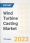 Wind Turbine Casting Market Size Outlook by Types, Applications, Countries, and Growth Opportunities, 2023 - Analysis - Industry Outlook, Trends, Size, Share, and Companies Analysis report to 2030 - Product Image