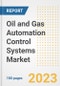 Oil and Gas Automation Control Systems Market Size Outlook by Types, Applications, Countries, and Growth Opportunities, 2023 - Analysis - Industry Outlook, Trends, Size, Share, and Companies Analysis report to 2030 - Product Image