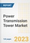 Power Transmission Tower Market Size Outlook by Types, Applications, Countries, and Growth Opportunities, 2023 - Analysis - Industry Outlook, Trends, Size, Share, and Companies Analysis report to 2030 - Product Image