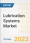 Lubrication Systems Market Size Outlook by Types, Applications, Countries, and Growth Opportunities, 2023 - Analysis - Industry Outlook, Trends, Size, Share, and Companies Analysis report to 2030 - Product Image
