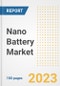 Nano Battery Market Size, Share, Trends, Growth, Outlook, and Insights Report, 2023- Industry Forecasts by Type, Application, Segments, Countries, and Companies, 2018- 2030 - Product Image