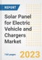 Solar Panel for Electric Vehicle and Chargers Market Size Outlook by Types, Applications, Countries, and Growth Opportunities, 2023 - Analysis - Industry Outlook, Trends, Size, Share, and Companies Analysis report to 2030 - Product Image