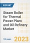 Steam Boiler for Thermal Power Plant and Oil Refinery Market Size Outlook by Types, Applications, Countries, and Growth Opportunities, 2023 - Analysis - Industry Outlook, Trends, Size, Share, and Companies Analysis report to 2030 - Product Image