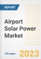 Airport Solar Power Market Size, Share, Trends, Growth, Outlook, and Insights Report, 2023- Industry Forecasts by Type, Application, Segments, Countries, and Companies, 2018- 2030 - Product Image