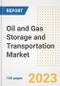 Oil and Gas Storage and Transportation Market Size Outlook by Types, Applications, Countries, and Growth Opportunities, 2023 - Analysis - Industry Outlook, Trends, Size, Share, and Companies Analysis report to 2030 - Product Image