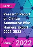 Research Report on China's Automotive Wire Harness Export 2023-2032- Product Image