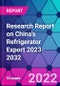 Research Report on China's Refrigerator Export 2023-2032 - Product Thumbnail Image